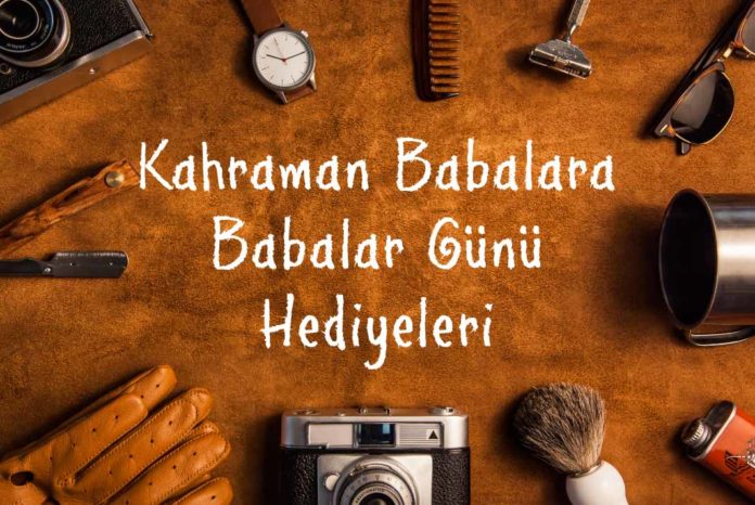 kahraman babalra babalar gunu hediyeleri